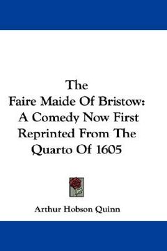 portada the faire maide of bristow: a comedy now first reprinted from the quarto of 1605