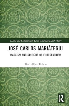 portada José Carlos Mariátegui: Marxism and Critique of Eurocentrism (Classic and Contemporary Latin American Social Theory)