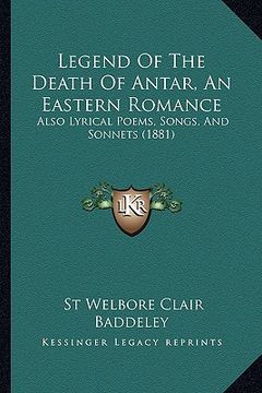 portada legend of the death of antar, an eastern romance: also lyrical poems, songs, and sonnets (1881) (en Inglés)