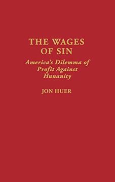 portada The Wages of Sin: America's Dilemma of Profit Against Humanity (en Inglés)