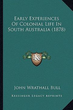 portada early experiences of colonial life in south australia (1878) (en Inglés)