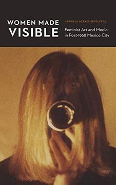 portada Women Made Visible: Feminist art and Media in Post-1968 Mexico City (The Mexican Experience) (in English)