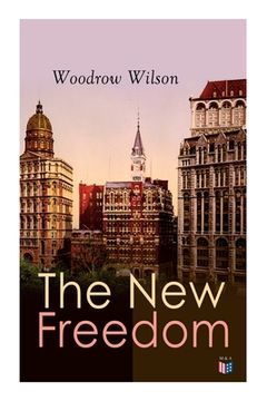 portada The New Freedom: The Old Order Changeth: Freemen Need No Guardians (en Inglés)