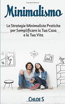 portada Minimalismo: Le Strategie Minimaliste Pratiche per Semplificare la tua Casa e la tua Vita: Libro in Versione Italiana (in Italian)