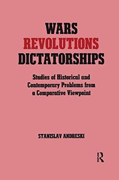 portada Wars, Revolutions and Dictatorships: Studies of Historical and Contemporary Problems From a Comparative Viewpoint (en Inglés)