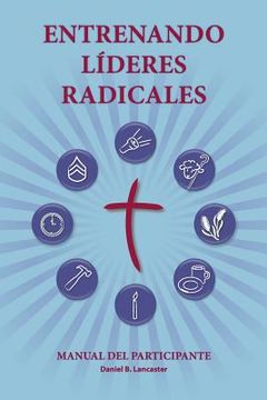 portada Entrenando Líderes Radicales: A manual to train leaders in small groups and house churches to lead church-planting movements