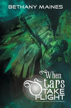 portada When Stars Take Flight: A space age retelling of Thumbelina (in English)