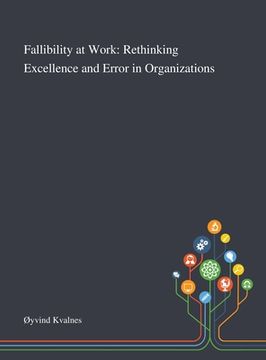 portada Fallibility at Work: Rethinking Excellence and Error in Organizations (en Inglés)