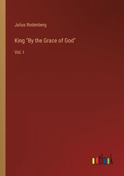 portada King By the Grace of God: Vol. I (en Inglés)