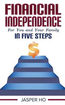 portada Financial Independence for You and Your Family in Five Steps (in English)