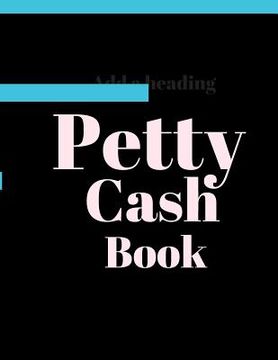 portada Petty Cash Book: 6 Column Payment Record Tracker Manage Cash Going In & Out Simple Accounting Book 8.5 x 11 inches Compact 120 Pages (in English)