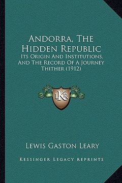 portada andorra, the hidden republic: its origin and institutions, and the record of a journey thither (1912) (en Inglés)