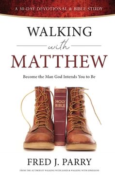 portada Walking With Matthew: Become The Man God Intended You To Be (in English)