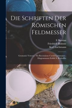 portada Die Schriften Der Römischen Feldmesser: Gromatici Veteres / Ex Recensione Caroli Lachmanni; Diagrammata Edidit S. Rvdorffvs (en Alemán)