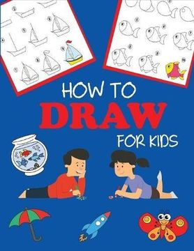 portada How to Draw for Kids: Learn to Draw Step by Step, Easy and Fun (Step-by-Step Drawing Books)