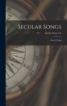 portada Secular Songs: Sacred Songs; V.1 Secular Songs A-L (in English)