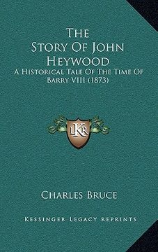 portada the story of john heywood: a historical tale of the time of barry viii (1873) (in English)