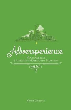 portada Adversperience The Convergence of Advertising & Experiential Marketing (en Inglés)
