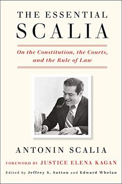 portada The Essential Scalia: On the Constitution, the Courts, and the Rule of law