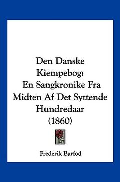 portada Den Danske Kiempebog: En Sangkronike Fra Midten Af Det Syttende Hundredaar (1860)