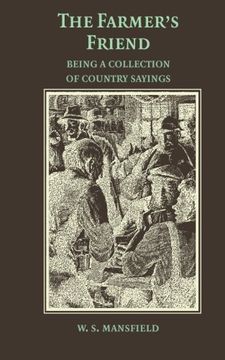 portada The Farmer's Friend or Wise Saws and Modern Instances: Being a Collection of Country Sayings (in English)