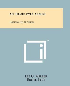 portada an ernie pyle album: indiana to ie shima (en Inglés)
