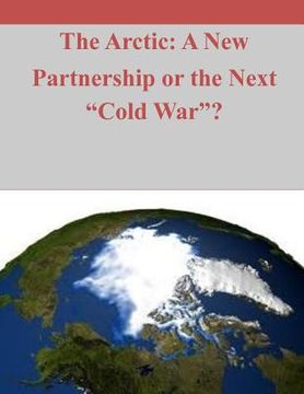 portada The Arctic: A New Paradigm or the Next "Cold War"? (en Inglés)