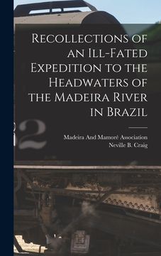 portada Recollections of an Ill-Fated Expedition to the Headwaters of the Madeira River in Brazil (en Inglés)