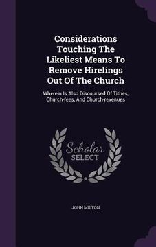 portada Considerations Touching The Likeliest Means To Remove Hirelings Out Of The Church: Wherein Is Also Discoursed Of Tithes, Church-fees, And Church-reven (en Inglés)