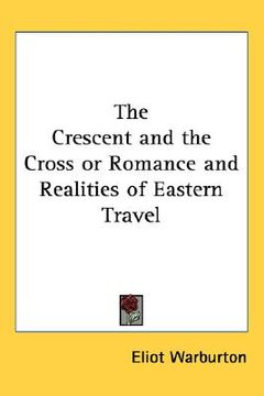 portada the crescent and the cross or romance and realities of eastern travel