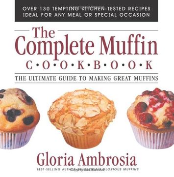 portada The Complete Muffin Cookbook: The Ultimate Guide to Making Great Muffins (in English)