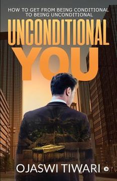portada Unconditional You: How to Get from Being Conditional to Being Unconditional (in English)