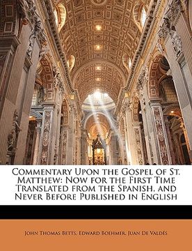 portada commentary upon the gospel of st. matthew: now for the first time translated from the spanish, and never before published in english (en Inglés)