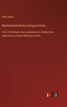 portada Neutestamentliche Zeitgeschichte: Teil II: Die Religion des Judentums im Zeitalter des Hellenismus und der Römerherrschaft (en Alemán)
