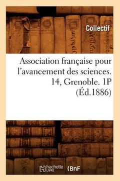 portada Association Française Pour l'Avancement Des Sciences. 14, Grenoble. 1p (Éd.1886) (en Francés)