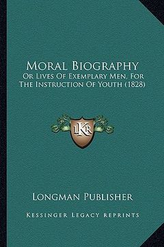 portada moral biography: or lives of exemplary men, for the instruction of youth (1828) (en Inglés)