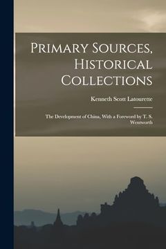 Primary Sources, Historical Collections: The Development of China, With a Foreword by t. S. Wentworth (en Inglés)