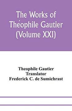 portada The Works of Théophile Gautier (Volume Xxi); Militona the Nightingales. The Marchioness's Lap-Dog Omphale; A Rococo Story 