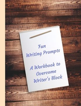 portada Fun Writing Prompts A Workbook to Overcome Writer's Block: Designed to fire your imagination, light, quick to write topics, for Authors
