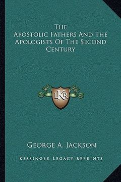 portada the apostolic fathers and the apologists of the second century (en Inglés)