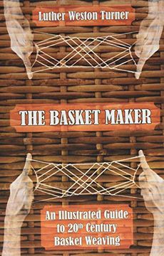 portada The Basket Maker: An Illustrated Guide to 20Th Century Basket Weaving (in English)
