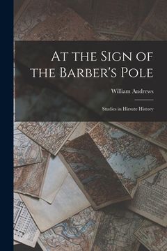 portada At the Sign of the Barber's Pole: Studies in Hirsute History (en Inglés)