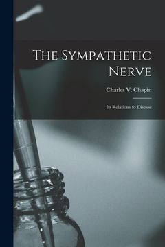 portada The Sympathetic Nerve: Its Relations to Disease (in English)