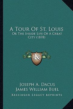 portada a tour of st. louis: or the inside life of a great city (1878) (en Inglés)
