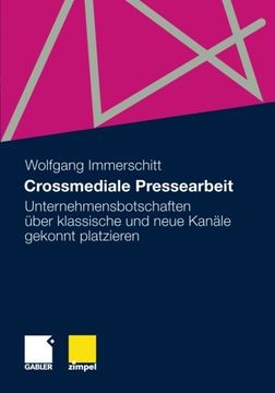portada Crossmediale Pressearbeit: Unternehmensbotschaften Über Klassische und Neue Kanäle Gekonnt Platzieren (en Alemán)