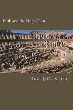 portada Faith and the Holy Ghost: Studies in Faith and the Place of the Holy Ghost Within Them (in English)
