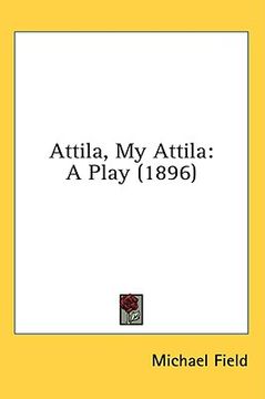portada attila, my attila: a play (1896) (en Inglés)