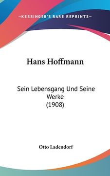 portada Hans Hoffmann: Sein Lebensgang Und Seine Werke (1908) (en Alemán)