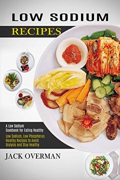 portada Low Sodium Recipes: A low Sodium Cookbook for Eating Healthy (Low Sodium, low Phosphorus Healthy Recipes to Avoid Dialysis and Stay Healthy)