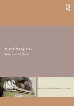 portada Museum Objects: Experiencing the Properties of Things (Leicester Readers in Museum Studies) (in English)